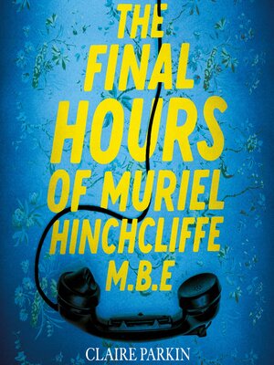 cover image of The Final Hours of Muriel Hinchcliffe M.B.E